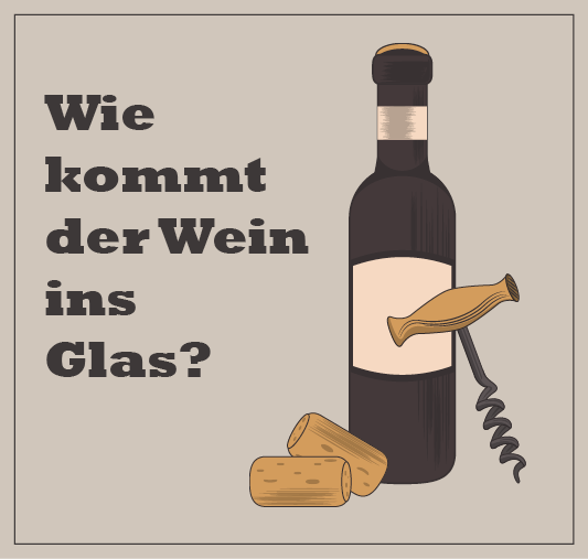 Wie kommt der Wein ins Glas?